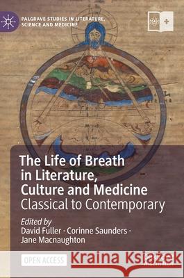 The Life of Breath in Literature, Culture and Medicine: Classical to Contemporary Fuller, David 9783030744427