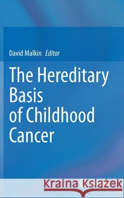 The Hereditary Basis of Childhood Cancer David Malkin 9783030744465 Springer