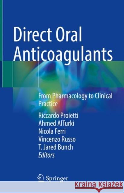 Direct Oral Anticoagulants: From Pharmacology to Clinical Practice Riccardo Proietti Ahmed Alturki Nicola Ferri 9783030744618 Springer