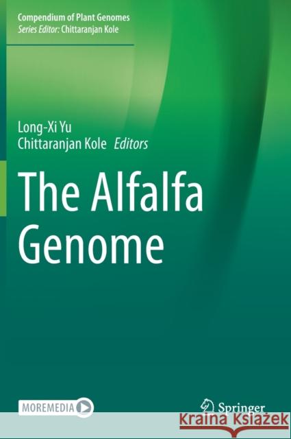 The Alfalfa Genome Long-XI Yu Chittaranjan Kole 9783030744656 Springer