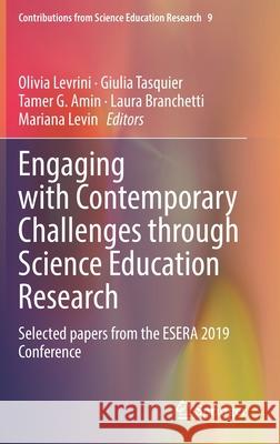 Engaging with Contemporary Challenges Through Science Education Research: Selected Papers from the Esera 2019 Conference Olivia Levrini Giulia Tasquier Tamer G. Amin 9783030744892