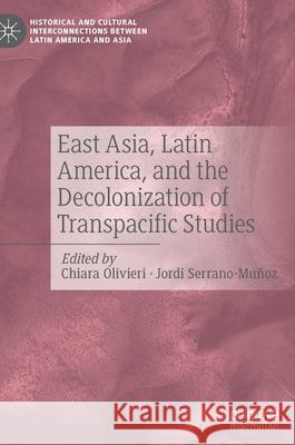 East Asia, Latin America, and the Decolonization of Transpacific Studies Chiara Oliveri Jordi Serrano-Mu 9783030745271 Palgrave MacMillan