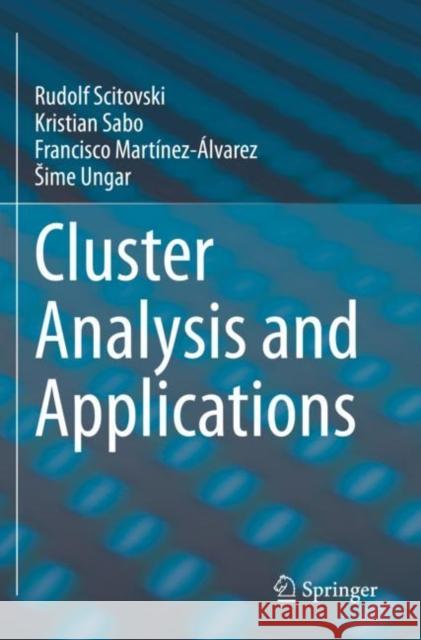 Cluster Analysis and Applications Rudolf Scitovski, Kristian Sabo, Francisco Martínez-Álvarez 9783030745547 Springer International Publishing