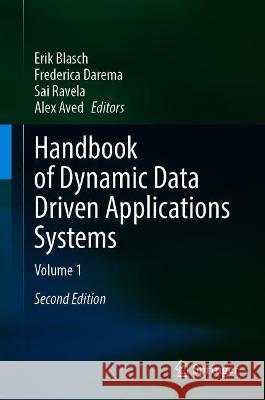 Handbook of Dynamic Data Driven Applications Systems: Volume 1 Erik Blasch Frederica Darema Sai Ravela 9783030745677 Springer