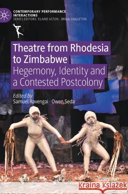 Theatre from Rhodesia to Zimbabwe: Hegemony, Identity and a Contested Postcolony Samuel Ravengai Owen Seda 9783030745936