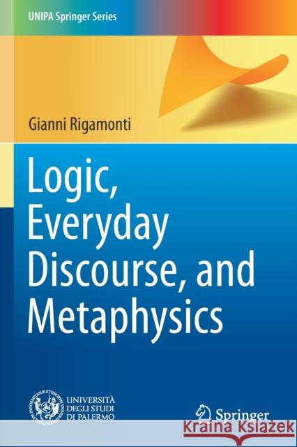 Logic, Everyday Discourse, and Metaphysics Gianni Rigamonti 9783030746001 Springer International Publishing