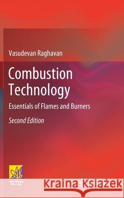 Combustion Technology: Essentials of Flames and Burners Vasudevan Raghavan 9783030746209 Springer