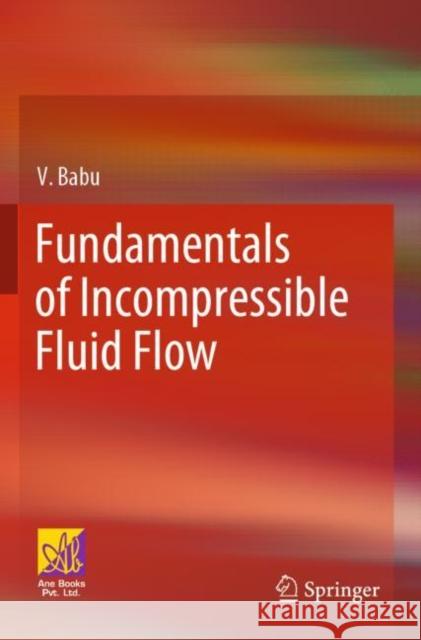 Fundamentals of Incompressible Fluid Flow V. Babu 9783030746582 Springer International Publishing
