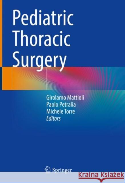 Pediatric Thoracic Surgery Girolamo Mattioli Paolo Petralia Michele Torre 9783030746674 Springer