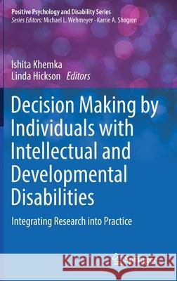 Decision Making by Individuals with Intellectual and Developmental Disabilities: Integrating Research Into Practice Ishita Khemka Linda Hickson 9783030746742