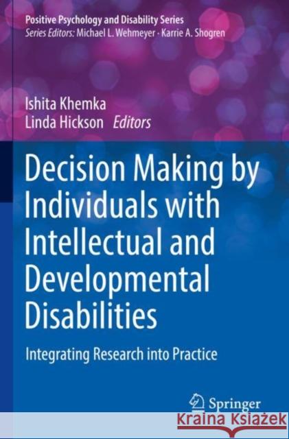 Decision Making by Individuals with Intellectual and Developmental Disabilities: Integrating Research into Practice Ishita Khemka Linda Hickson 9783030746773