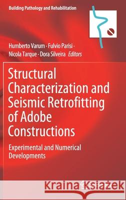 Structural Characterization and Seismic Retrofitting of Adobe Constructions: Experimental and Numerical Developments Humberto Varum Fulvio Parisi Sabino Nicola Tarqu 9783030747367 Springer