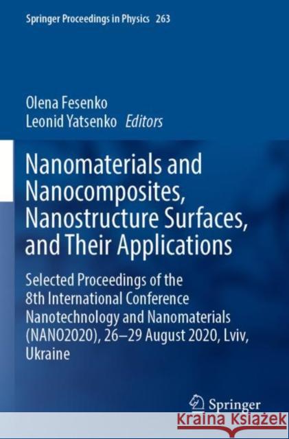 Nanomaterials and Nanocomposites, Nanostructure Surfaces, and Their Applications: Selected Proceedings of the 8th International Conference Nanotechnology and Nanomaterials (NANO2020), 26–29 August 202 Olena Fesenko Leonid Yatsenko 9783030747435 Springer