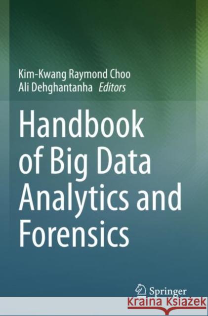 Handbook of Big Data Analytics and Forensics Kim-Kwang Raymond Choo Ali Dehghantanha 9783030747558