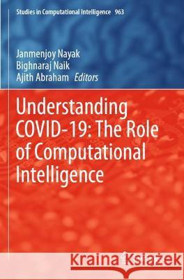 Understanding Covid-19: The Role of Computational Intelligence Nayak, Janmenjoy 9783030747633