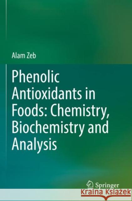 Phenolic Antioxidants in Foods: Chemistry, Biochemistry and Analysis Alam Zeb 9783030747701