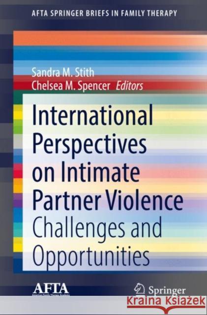 International Perspectives on Intimate Partner Violence: Challenges and Opportunities Sandra M. Stith Chelsea M. Spencer 9783030748074 Springer