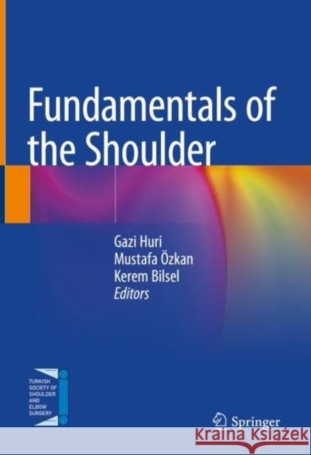 Fundamentals of the Shoulder Gazi Huri Mustafa OEzkan Kerem Bilsel 9783030748203 Springer Nature Switzerland AG