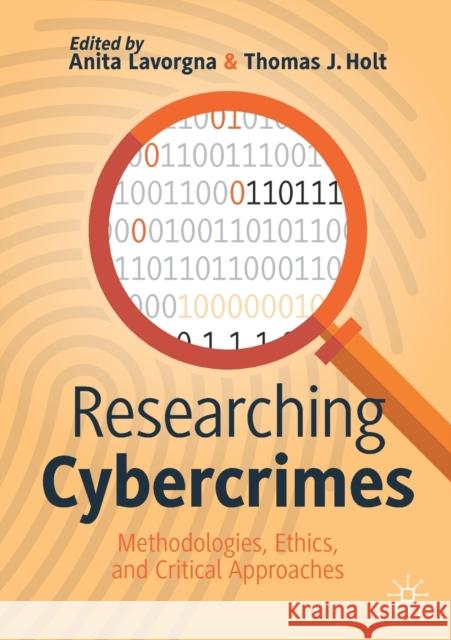 Researching Cybercrimes: Methodologies, Ethics, and Critical Approaches Anita Lavorgna Thomas J. Holt 9783030748364 Springer Nature Switzerland AG