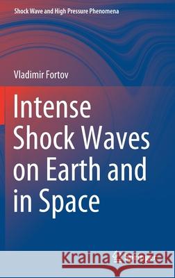 Intense Shock Waves on Earth and in Space Vladimir Fortov 9783030748395