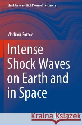 Intense Shock Waves on Earth and in Space Fortov, Vladimir 9783030748425