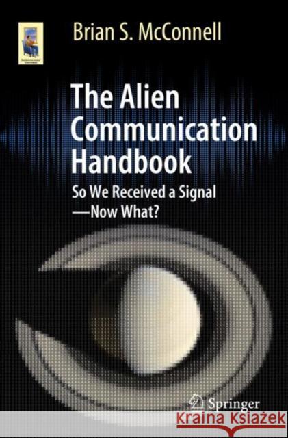 The Alien Communication Handbook: So We Received a Signal--Now What? Brian S. McConnell 9783030748449
