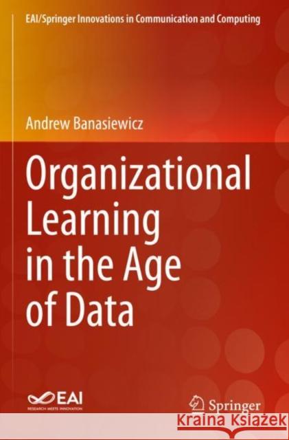 Organizational Learning in the Age of Data Andrew Banasiewicz 9783030748685 Springer International Publishing