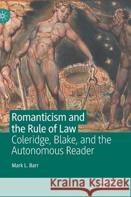 Romanticism and the Rule of Law: Coleridge, Blake, and the Autonomous Reader Mark L. Barr 9783030748777 Palgrave MacMillan