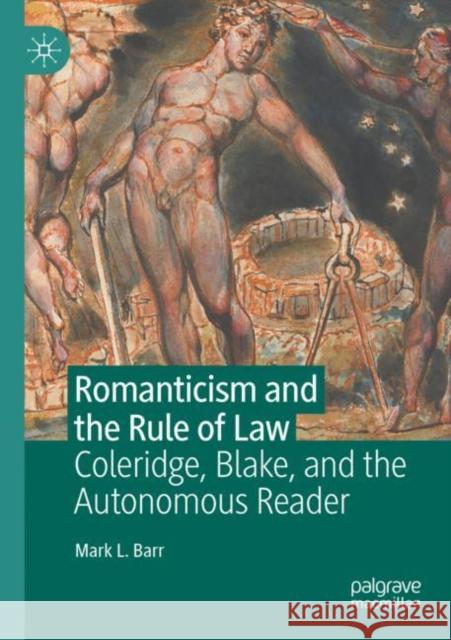 Romanticism and the Rule of Law: Coleridge, Blake, and the Autonomous Reader Barr, Mark L. 9783030748807 Springer International Publishing