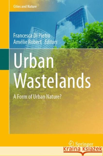 Urban Wastelands: A Form of Urban Nature? Francesca D Am 9783030748814 Springer