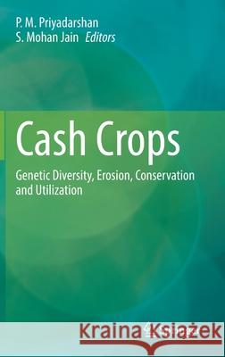 Cash Crops: Genetic Diversity, Erosion, Conservation and Utilization P. M. Priyadarshan S. Mohan Jain 9783030749255