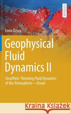 Geophysical Fluid Dynamics II: Stratified / Rotating Fluid Dynamics of the Atmosphere--Ocean Özsoy, Emin 9783030749330 Springer