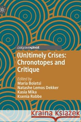 (Un)Timely Crises: Chronotopes and Critique Boletsi, Maria 9783030749453 Palgrave MacMillan