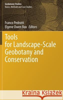 Tools for Landscape-Scale Geobotany and Conservation Franco Pedrotti Elgene Owen Box 9783030749491