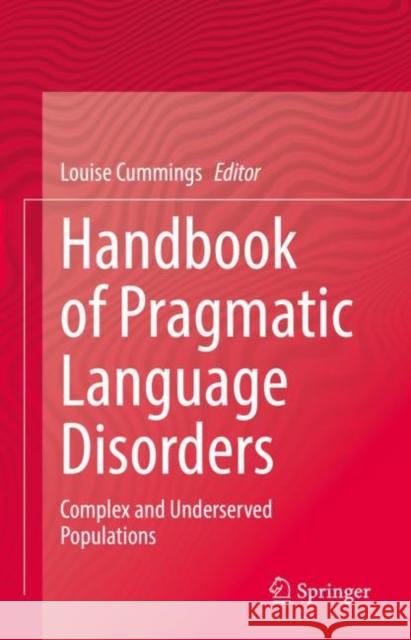 Handbook of Pragmatic Language Disorders: Complex and Underserved Populations Cummings, Louise 9783030749842