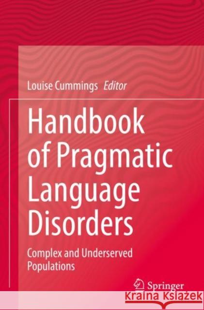 Handbook of Pragmatic Language Disorders: Complex and Underserved Populations Cummings, Louise 9783030749873 Springer International Publishing