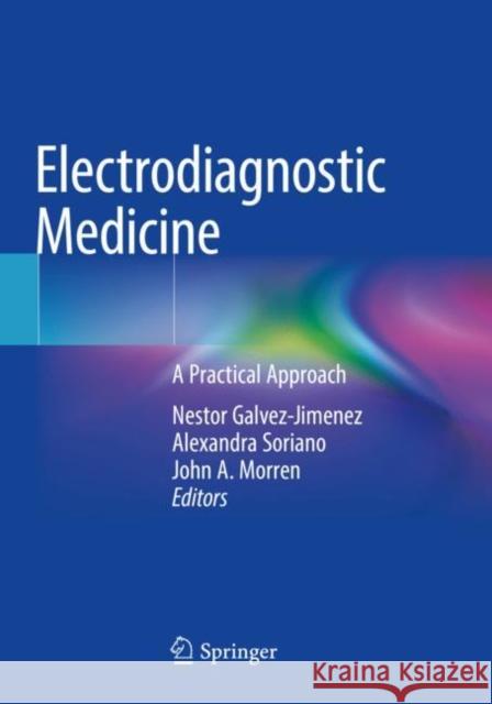 Electrodiagnostic Medicine: A Practical Approach Galvez-Jimenez, Nestor 9783030749996