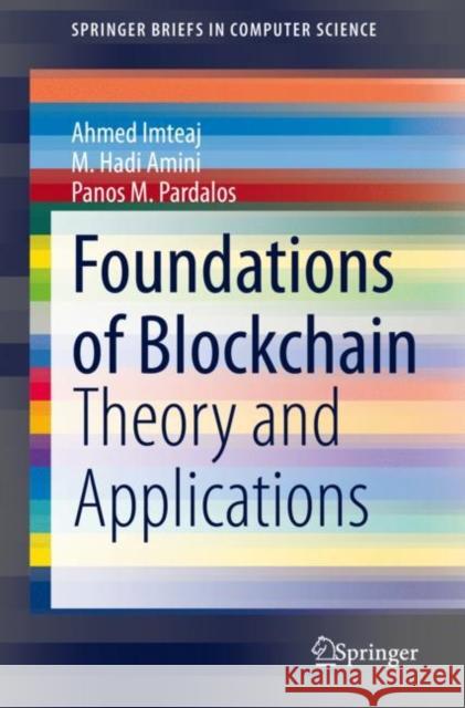 Foundations of Blockchain: Theory and Applications Ahmed Imteaj M. Hadi Amini Panos Pardalos 9783030750244