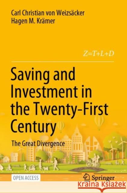 Saving and Investment in the Twenty-First Century: The Great Divergence Carl Christian von Weizsacker Hagen M. Kramer  9783030750336