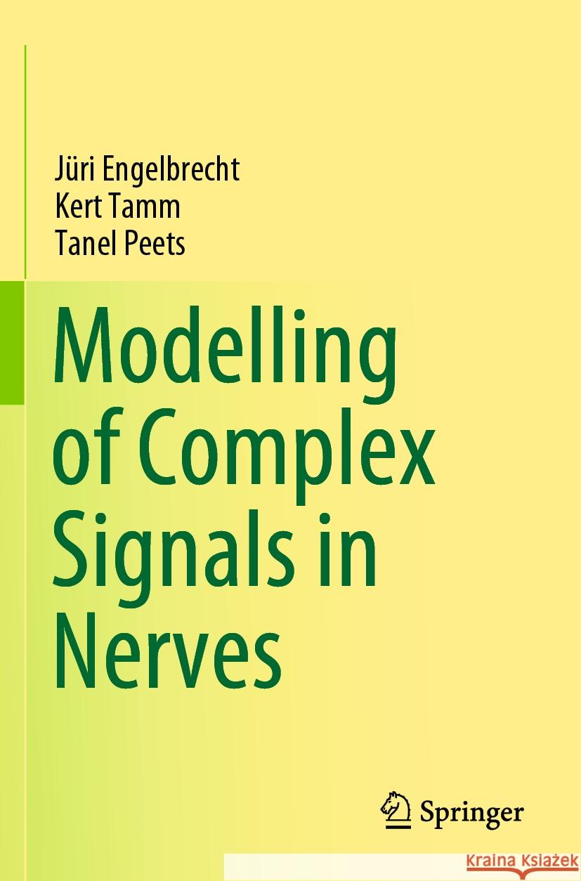 Modelling of Complex Signals in Nerves Jüri Engelbrecht, Kert Tamm, Tanel Peets 9783030750411 Springer International Publishing