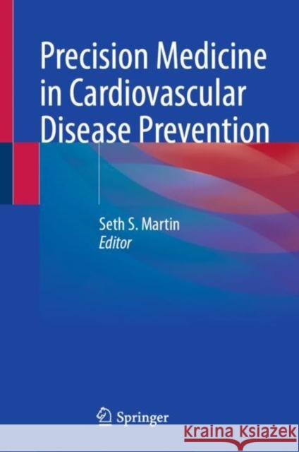 Precision Medicine in Cardiovascular Disease Prevention Seth S. Martin 9783030750541 Springer