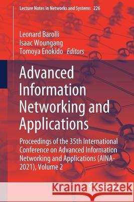 Advanced Information Networking and Applications: Proceedings of the 35th International Conference on Advanced Information Networking and Applications Leonard Barolli Isaac Woungang Tomoya Enokido 9783030750749