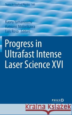 Progress in Ultrafast Intense Laser Science XVI Kaoru Yamanouchi Katsumi Midorikawa Luis Roso 9783030750886 Springer
