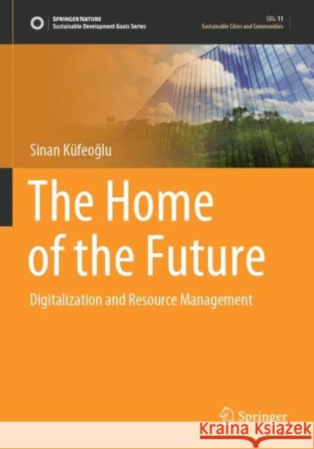 The Home of the Future: Digitalization and Resource Management Küfeoğlu, Sinan 9783030750954 Springer International Publishing