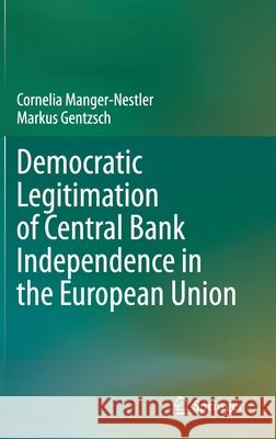 Democratic Legitimation of Central Bank Independence in the European Union Cornelia Manger-Nestler Markus Gentzsch 9783030751142 Springer
