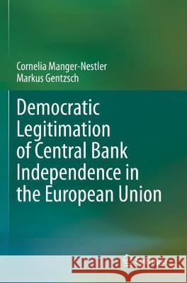Democratic Legitimation of Central Bank Independence in the European Union Cornelia Manger-Nestler, Markus Gentzsch 9783030751173 Springer International Publishing