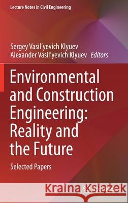 Environmental and Construction Engineering: Reality and the Future: Selected Papers Sergey Vasil'yevich Klyuev Alexander Vasil'yevich Klyuev 9783030751814 Springer
