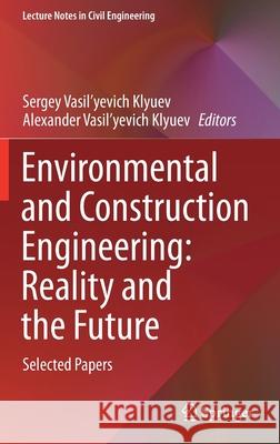 Environmental and Construction Engineering: Reality and the Future: Selected Papers Sergey Vasil'yevich Klyuev Alexander Vasil'yevich Klyuev 9783030751814