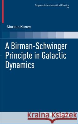 A Birman-Schwinger Principle in Galactic Dynamics Markus Kunze 9783030751852 Birkhauser