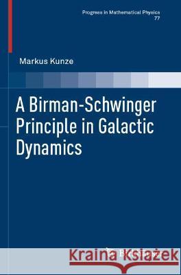 A Birman-Schwinger Principle in Galactic Dynamics Kunze, Markus 9783030751883
